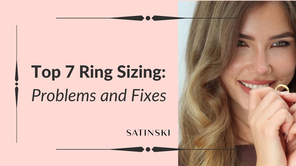 Top 7 Ring Sizing Problems and Fixes – Satinski